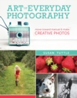 Image for Art of everyday photography  : move toward manual and make creative photos