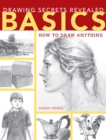 Image for Drawing Secrets Revealed - Basics: How to Draw Anything