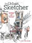 Image for The urban sketcher  : techniques for seeing and drawing on location