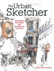 Image for The urban sketcher: techniques for seeing and drawing on location