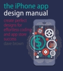 Image for The iPhone app design manual: create perfect designs for effortless coding and &amp; store success