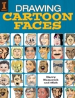 Image for Drawing Cartoon Faces: 55+ Projects for Cartoons, Caricatures &amp; Comic Portraits