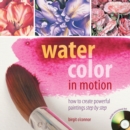 Image for Watercolor in motion  : how to create powerful paintings step by step
