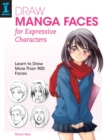 Image for Draw manga faces for expressive characters  : learn to draw more than 900 faces
