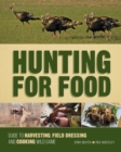 Image for Hunting for food: guide to harvesting, field dressing and cooking wild game