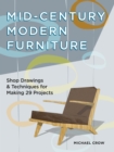 Image for Mid-Century Modern Furniture: Shop Drawings &amp; Techniques for Making 29 Projects