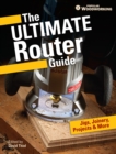 Image for Ultimate Router Guide: Jigs, Joinery, Projects and More...