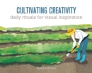 Image for Cultivating Creativity: Daily Rituals for Visual Inspiration