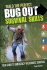 Image for Build the perfect bug out survival skills  : your guide to emergency wilderness survival
