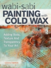 Image for Wabi-sabi painting with cold wax  : adding body, texture and transparency to your art
