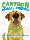 Image for Cartoon Animal Friends: How to Draw Dogs, Cats and Other Pets