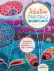 Image for Intuitive Painting Workshop: Techniques, Prompts and Inspiration for a Year of Painting