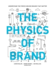 Image for The physics of brand: understand the forces behind brands that matter