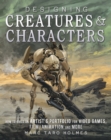 Image for Designing creatures &amp; characters  : how to build an artist&#39;s portfolio for video games, film, animation and more