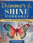 Image for Shimmer and Shine Workshop: Create Art That Sparkles