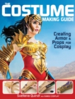 Image for The costume making guide  : creating armor &amp; props for cosplay