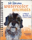 Image for No Excuses Watercolor Animals: A Field Guide to Painting