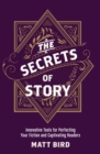 Image for The secrets of story  : innovative tools for perfecting your fiction and captivating readers
