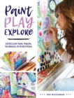Image for Paint, Play , Explore : Expressive Mark Making Techniques in Mixed Media