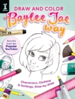 Image for Draw and Color the Baylee Jae Way: Characters, Clothing and Settings Step by Step
