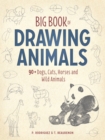 Image for Big book of drawing animals  : 90+ dogs, cats, horses and wild animals