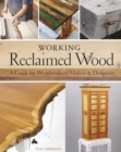 Image for Working Reclaimed Wood : A Guide for Woodworkers &amp; Makers