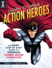 Image for Learn to draw action heroes  : an easy step by step guide to drawing comic book characters