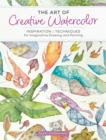 Image for The art of creative watercolor  : inspiration and techniques for imaginative drawing and painting