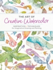 Image for Art of Creative Watercolor: Inspiration and Techniques for Imaginative Drawing and Painting