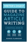 Image for Writer&#39;s digest guide to magazine article writing  : a practical guide to selling your pitches, crafting strong articles, &amp; earning more bylines