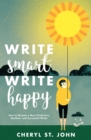 Image for Write Smart, Write Happy: How to Become a More Productive, Resilient and Successful Writer