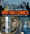 Image for Comics Experience guide to writing comics  : scripting your story ideas from start to finish