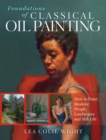 Image for Foundations of classical oil painting  : how to paint realistic people, landscapes and still life