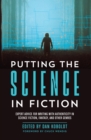 Image for Putting the Science in Fiction: Expert Advice for Writing with Authenticity in Science Fiction, Fantasy, &amp; Other Genres