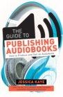 Image for Guide to Publishing Audiobooks: How to Produce and Sell an Audiobook