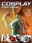 Image for Cosplay Crash Course : A Complete Guide to Designing Cosplay Wigs, Makeup and Accessories
