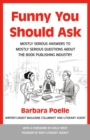 Image for Funny You Should Ask : Mostly Serious Answers to Mostly Serious Questions About the Book Publishing Industry