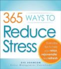 Image for 365 ways to reduce stress  : everyday tips to help you relax, rejuvenate, and refresh