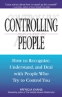 Image for Controlling people: how to recognize, understand, and deal with people who try to control you