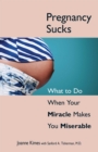Image for Pregnancy sucks: what to do when your miracle makes you miserable