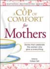 Image for A &quot;Cup of Comfort&quot; for Mothers : Stories That Celebrate the Women Who Give Us Everything