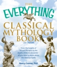 Image for The everything classical mythology book  : from the heights of Mount Olympus to the depths of the underworld - all you need to know about the classical myths