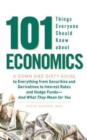 Image for 101 things everyone should know about economics  : a down and dirty guide to everything from securities and derivatives to interest rates and hedge funds - and what they mean for you