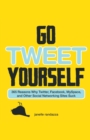 Image for Go tweet yourself  : 365 reasons why Twitter, Facebook, MySpace, and other social networking sites suck