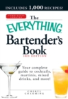 Image for The everything bartender&#39;s book: your complete guide to cocktails, martinis, mixed drinks, and more!