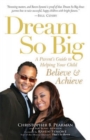 Image for Dream so big  : help your child believe and achieve