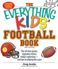 Image for The Everything Kids&#39; Football Book: The All-Time Greats, Legendary Teams, Today&#39;s Superstars--And Tips on Playing Like a Pro