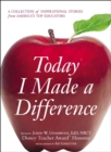 Image for Today I Made a Difference: A Collection of Inspirational Stories from Americaas Top Educators