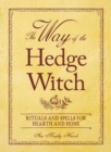 Image for The Way of the Hedge Witch: Rituals and Spells for Hearth and Home