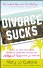 Image for Divorce sucks: what to do when irreconcilable differences, lawyer fees, and your ex&#39;s Hollywood wife make you miserable